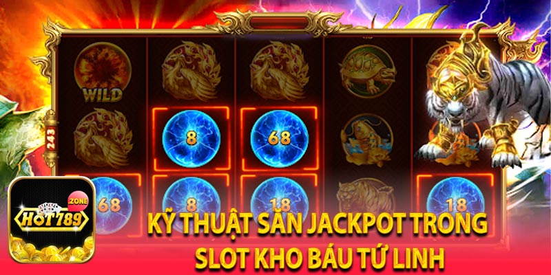 Kỹ thuật săn Jackpot trong Slot Kho Báu Tứ Linh
